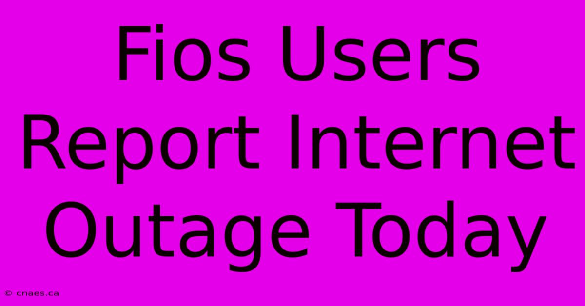 Fios Users Report Internet Outage Today