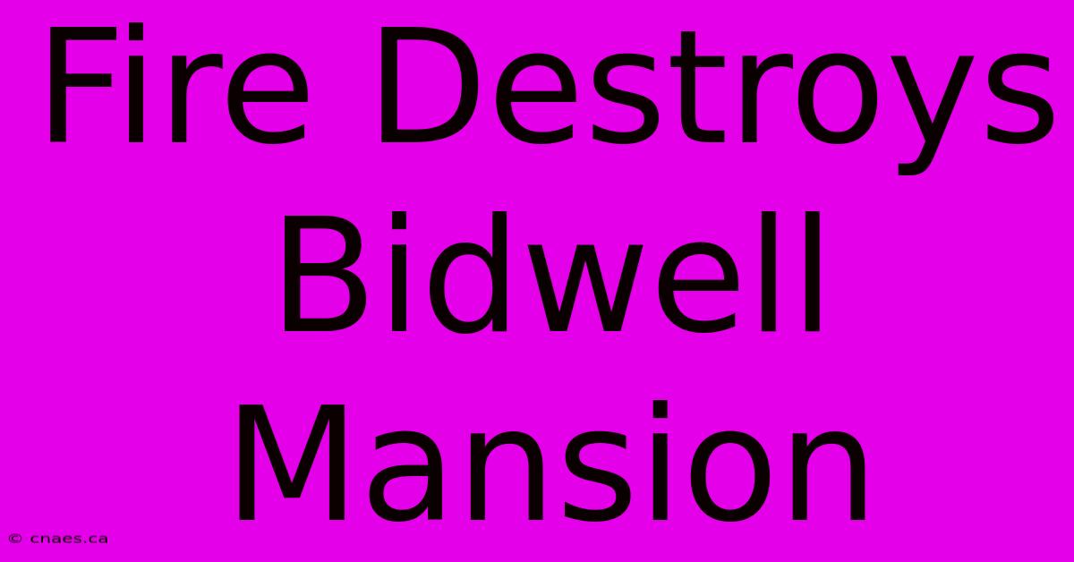 Fire Destroys Bidwell Mansion