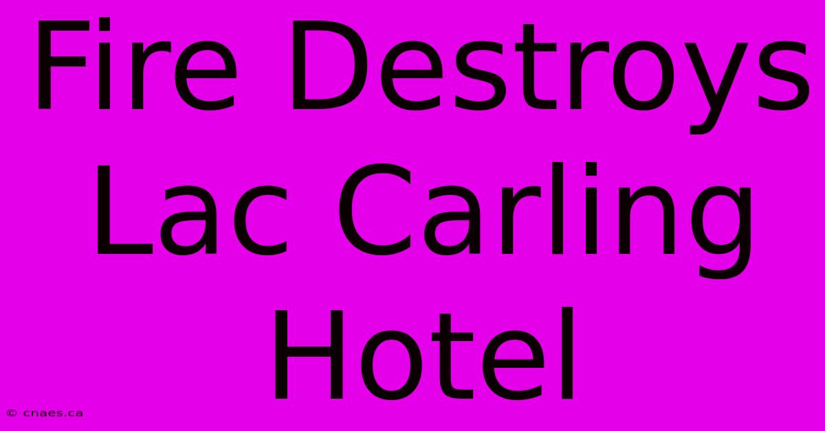 Fire Destroys Lac Carling Hotel