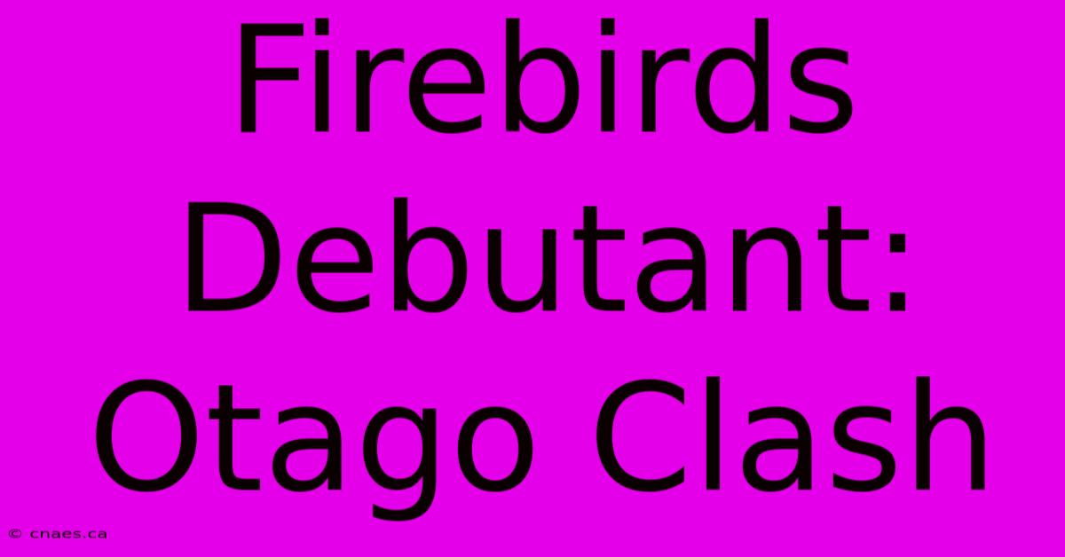 Firebirds Debutant: Otago Clash