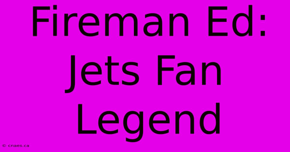 Fireman Ed: Jets Fan Legend