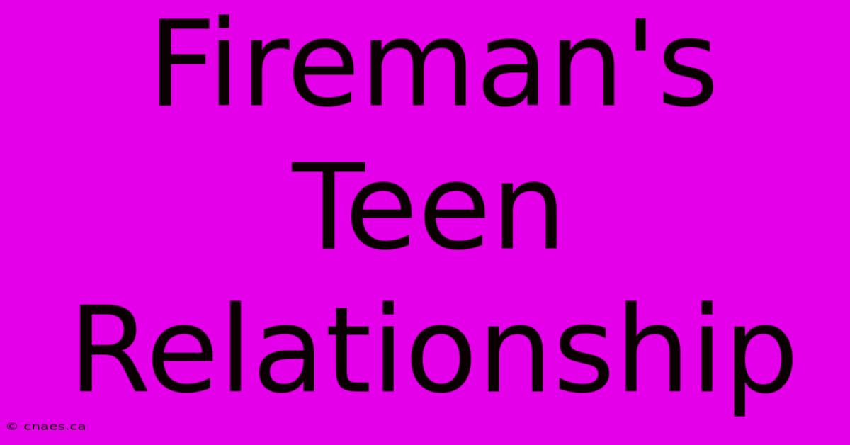 Fireman's Teen Relationship