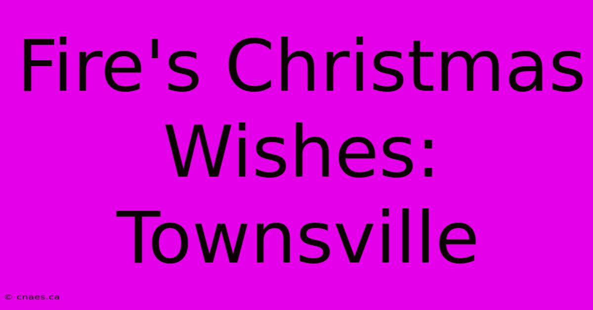 Fire's Christmas Wishes: Townsville