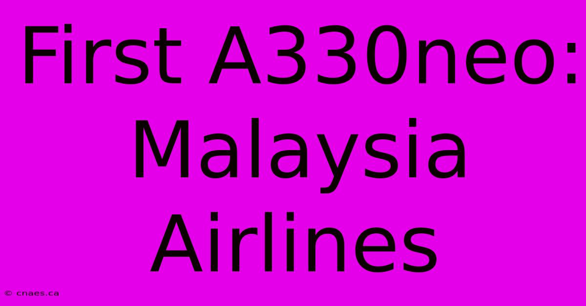 First A330neo: Malaysia Airlines