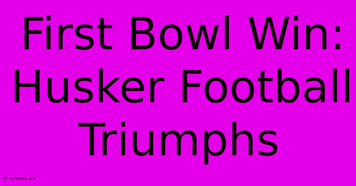 First Bowl Win: Husker Football Triumphs