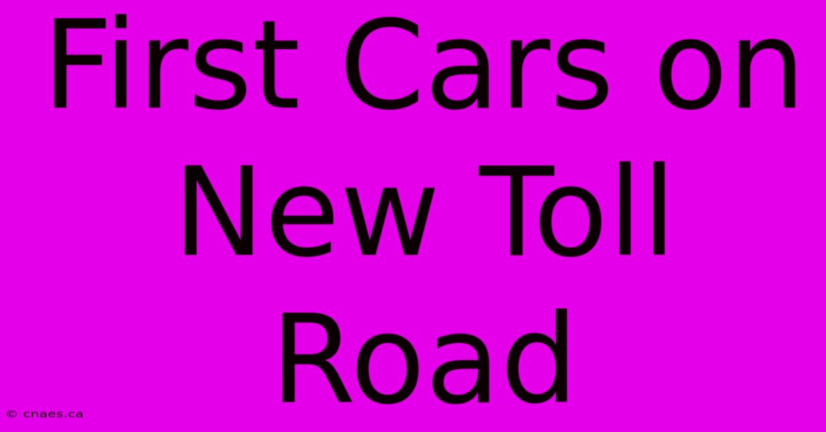 First Cars On New Toll Road