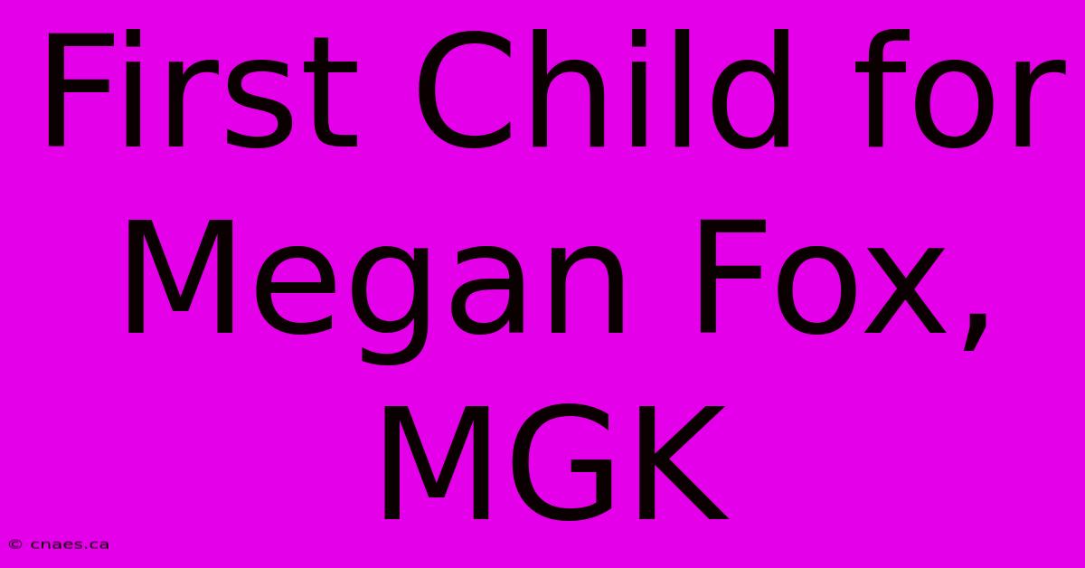 First Child For Megan Fox, MGK