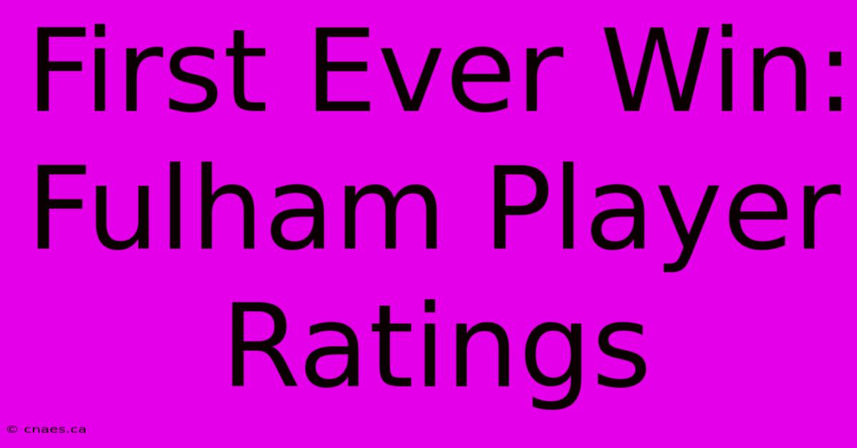 First Ever Win: Fulham Player Ratings