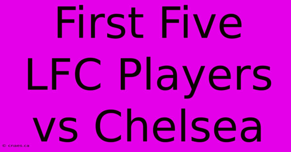 First Five LFC Players Vs Chelsea