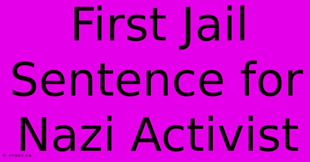 First Jail Sentence For Nazi Activist