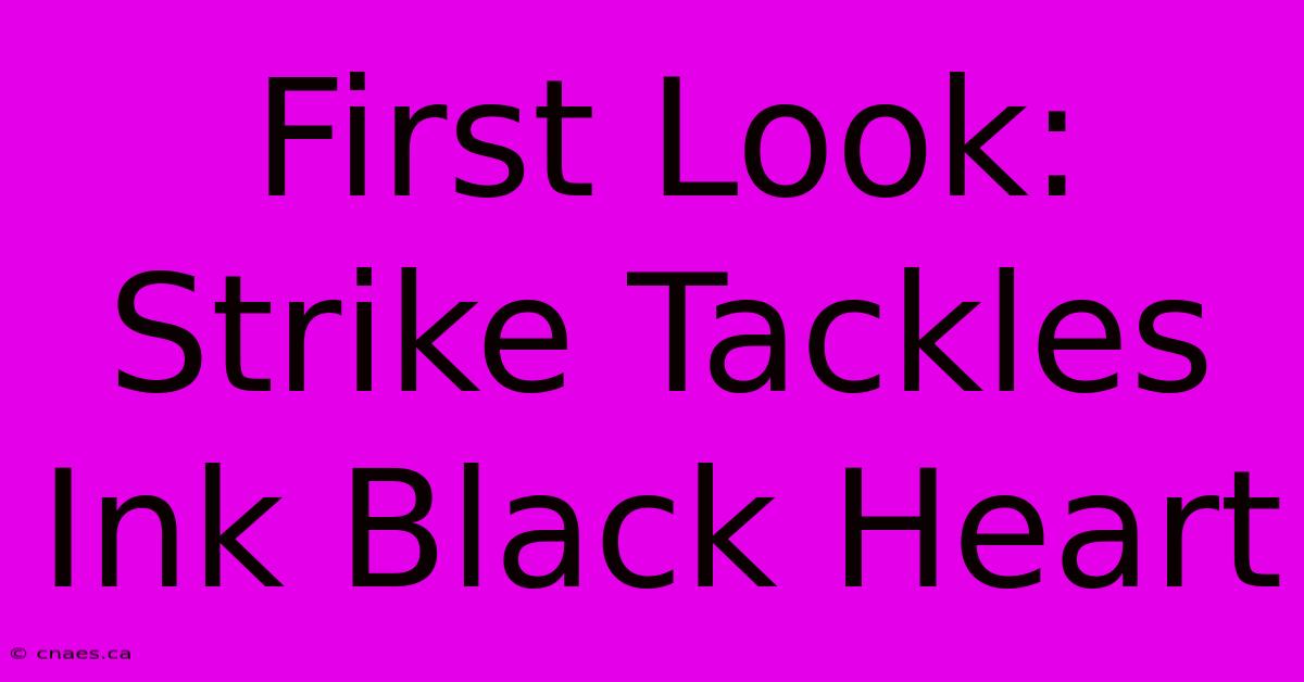 First Look: Strike Tackles Ink Black Heart