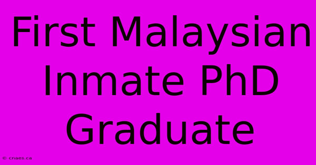 First Malaysian Inmate PhD Graduate