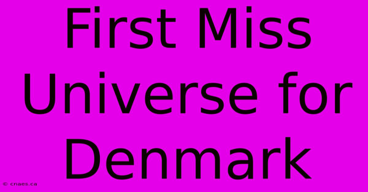 First Miss Universe For Denmark