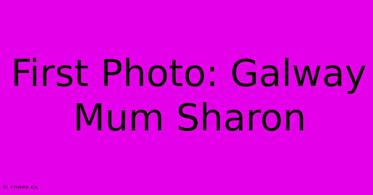 First Photo: Galway Mum Sharon