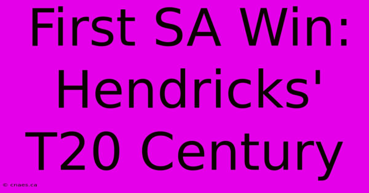 First SA Win: Hendricks' T20 Century