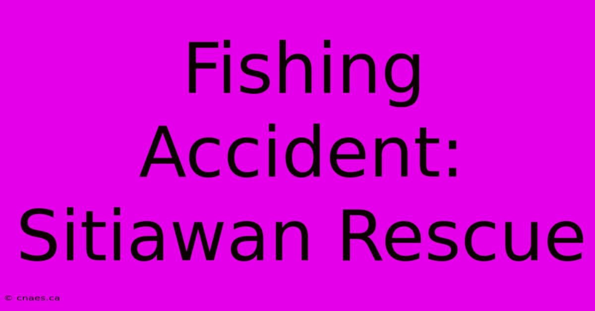 Fishing Accident: Sitiawan Rescue