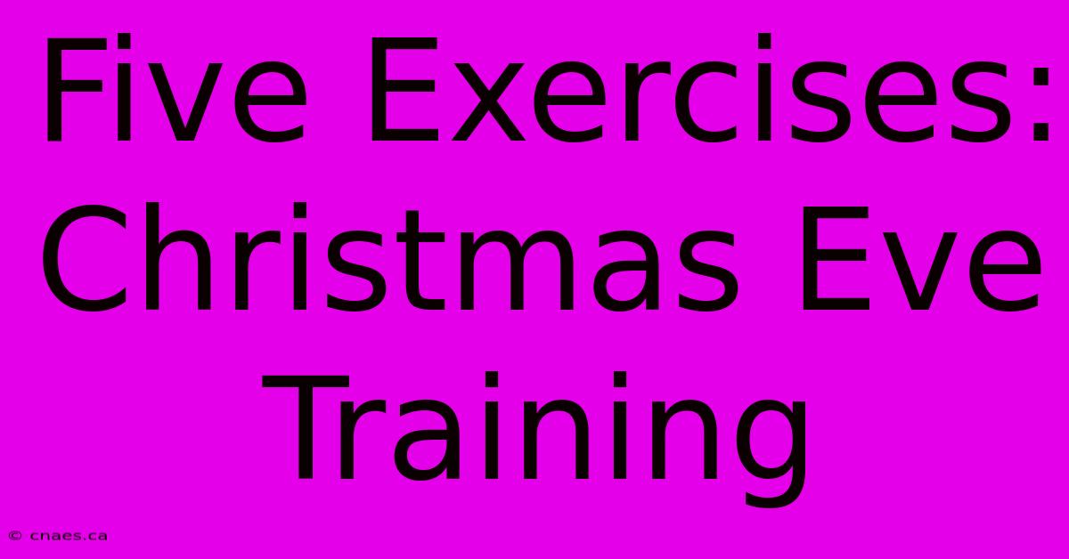 Five Exercises: Christmas Eve Training