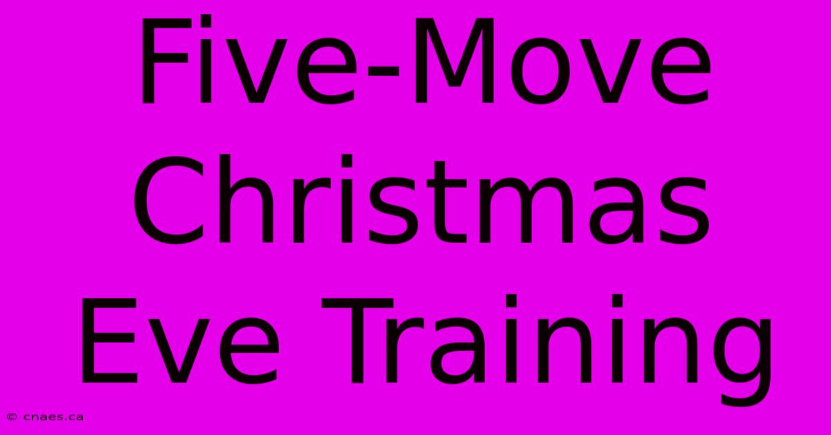 Five-Move Christmas Eve Training