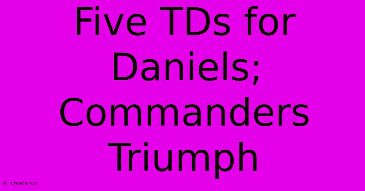 Five TDs For Daniels; Commanders Triumph