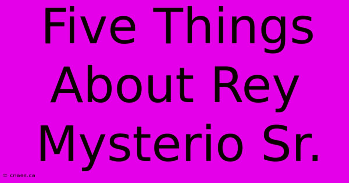 Five Things About Rey Mysterio Sr.