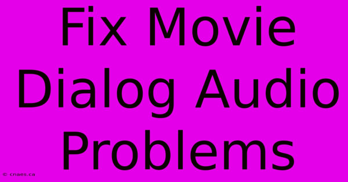 Fix Movie Dialog Audio Problems