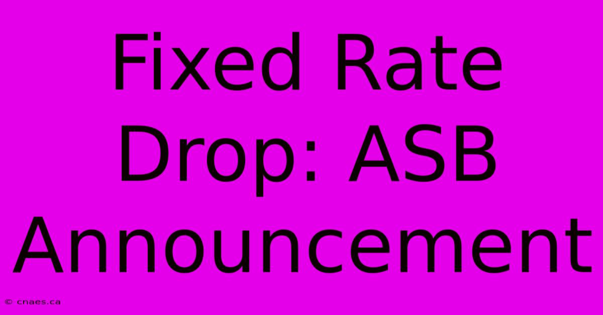 Fixed Rate Drop: ASB Announcement