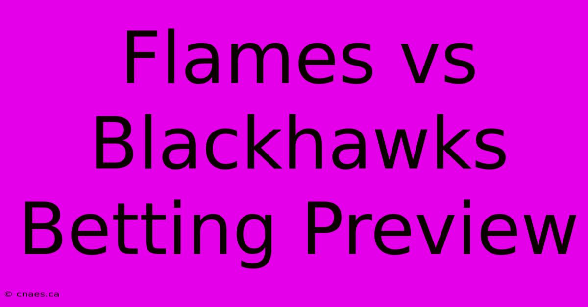 Flames Vs Blackhawks Betting Preview