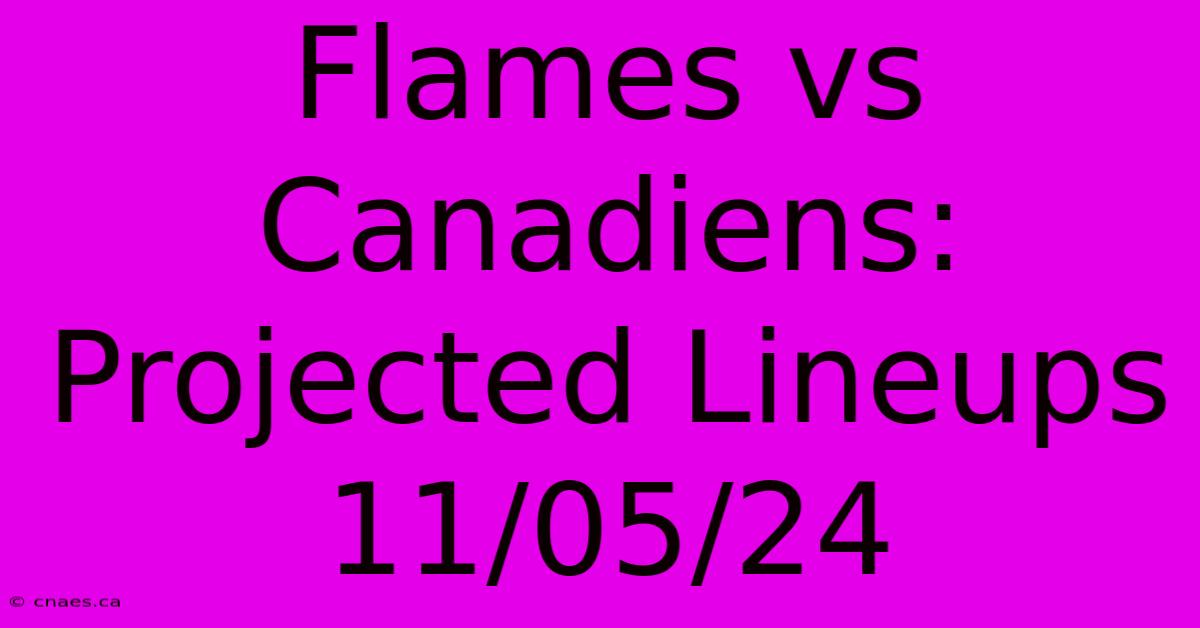 Flames Vs Canadiens: Projected Lineups 11/05/24