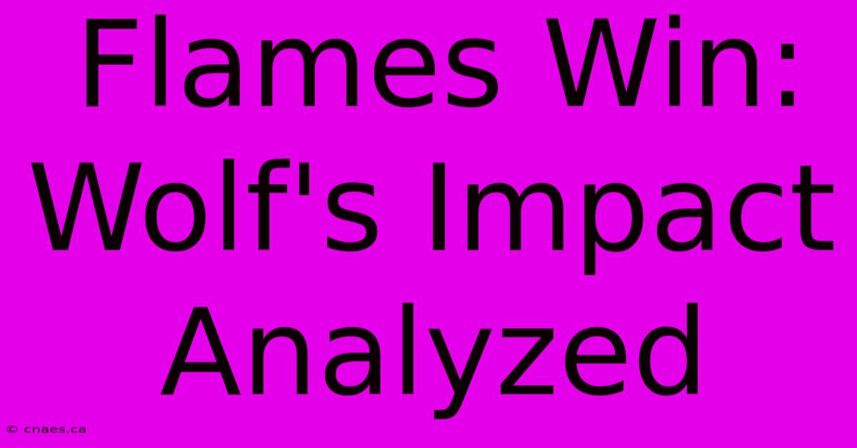 Flames Win: Wolf's Impact Analyzed 