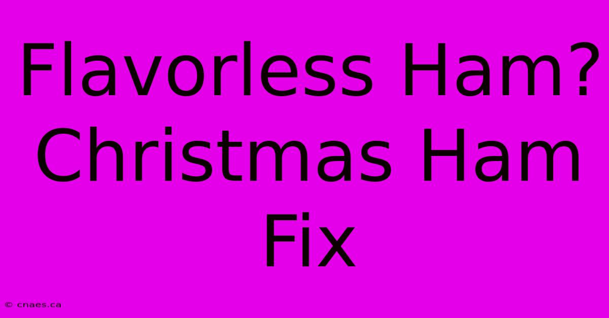 Flavorless Ham? Christmas Ham Fix