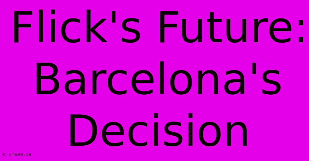 Flick's Future: Barcelona's Decision