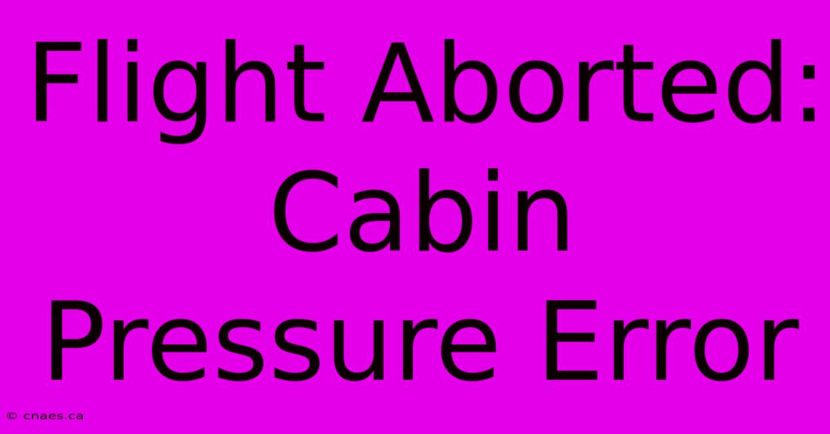 Flight Aborted: Cabin Pressure Error