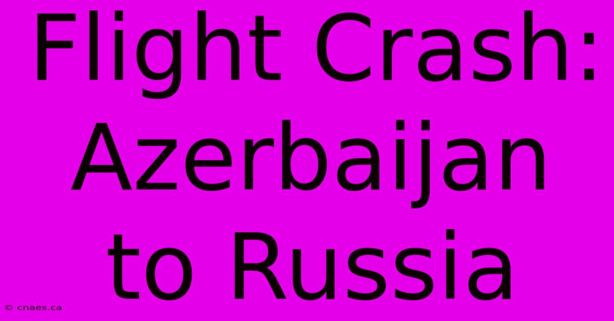 Flight Crash: Azerbaijan To Russia