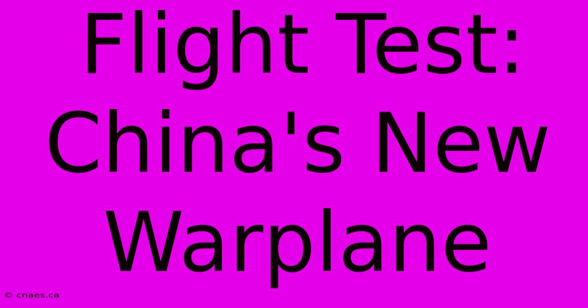 Flight Test: China's New Warplane