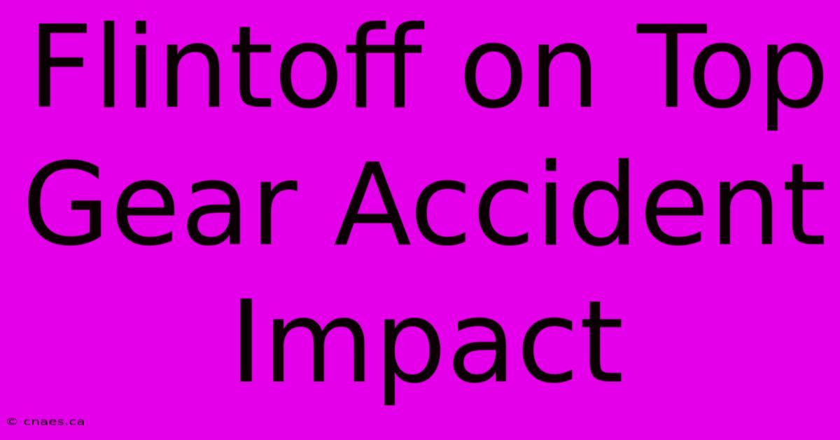 Flintoff On Top Gear Accident Impact