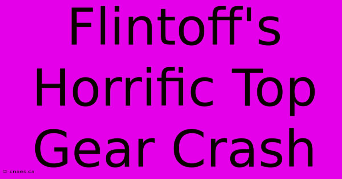 Flintoff's Horrific Top Gear Crash