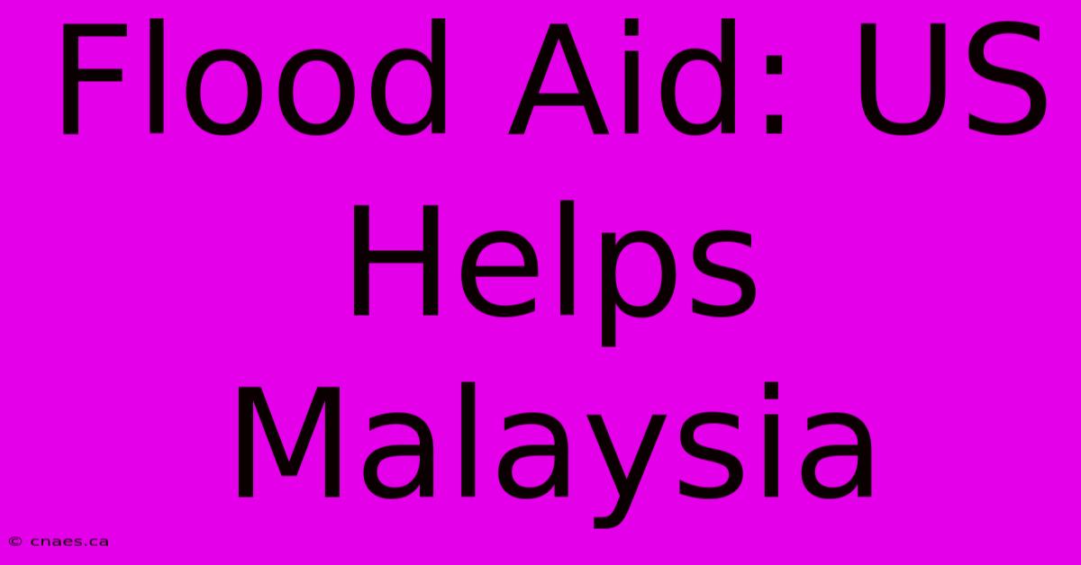 Flood Aid: US Helps Malaysia