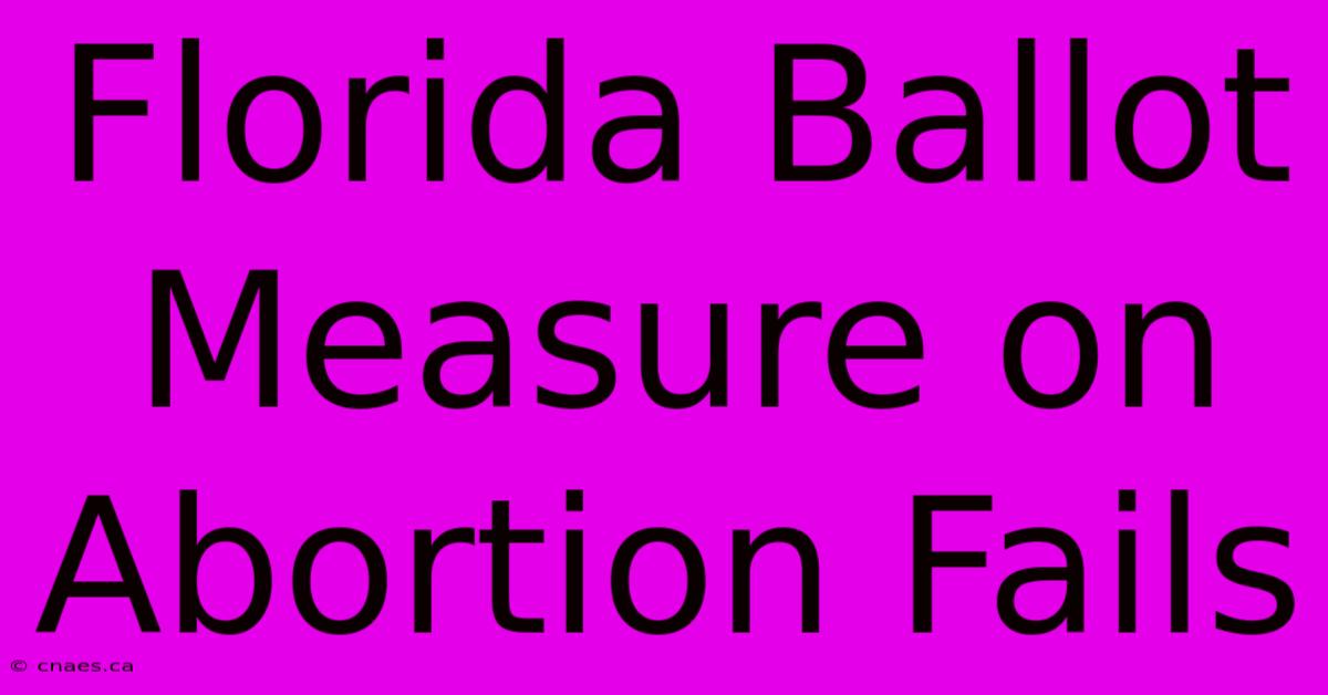 Florida Ballot Measure On Abortion Fails