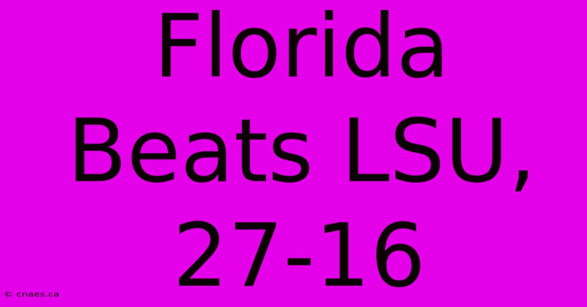 Florida Beats LSU, 27-16