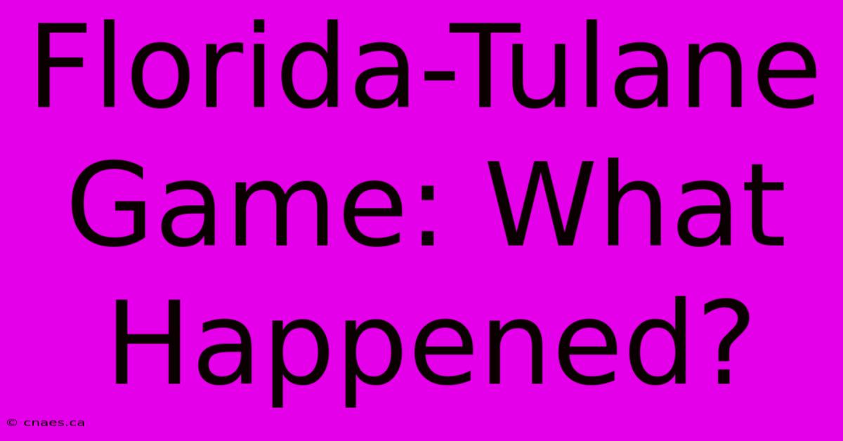 Florida-Tulane Game: What Happened?