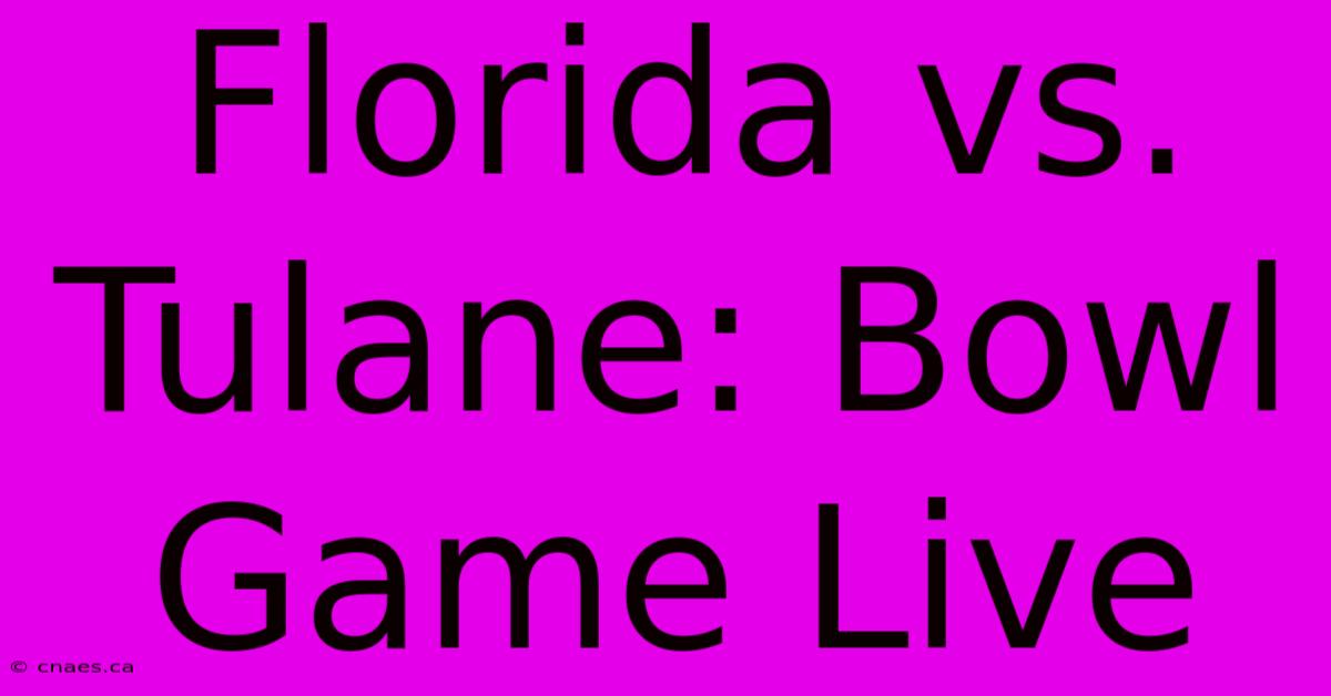 Florida Vs. Tulane: Bowl Game Live