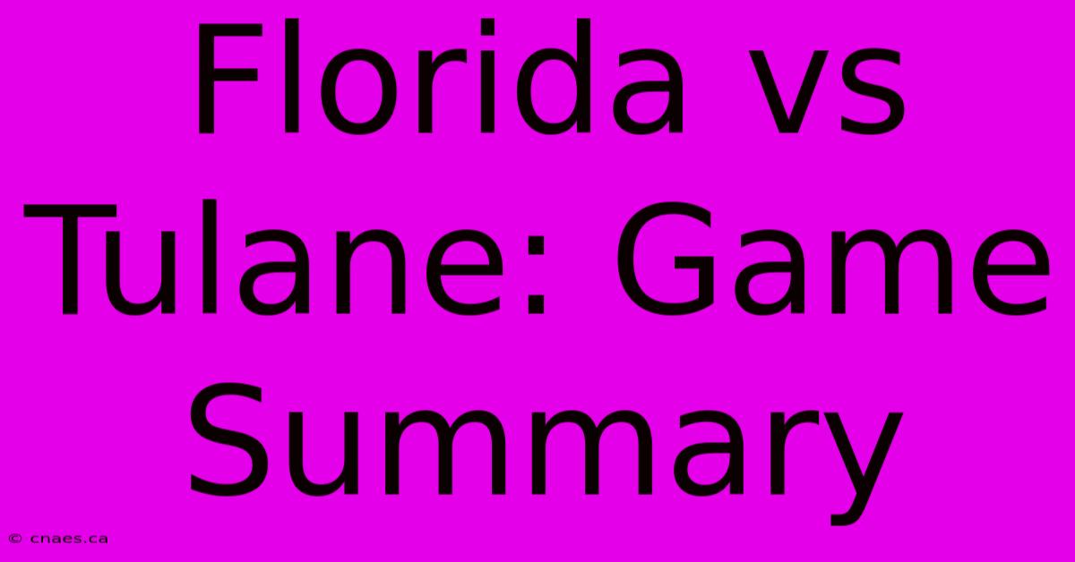 Florida Vs Tulane: Game Summary