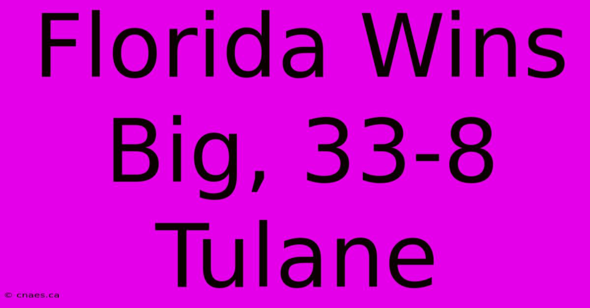 Florida Wins Big, 33-8 Tulane