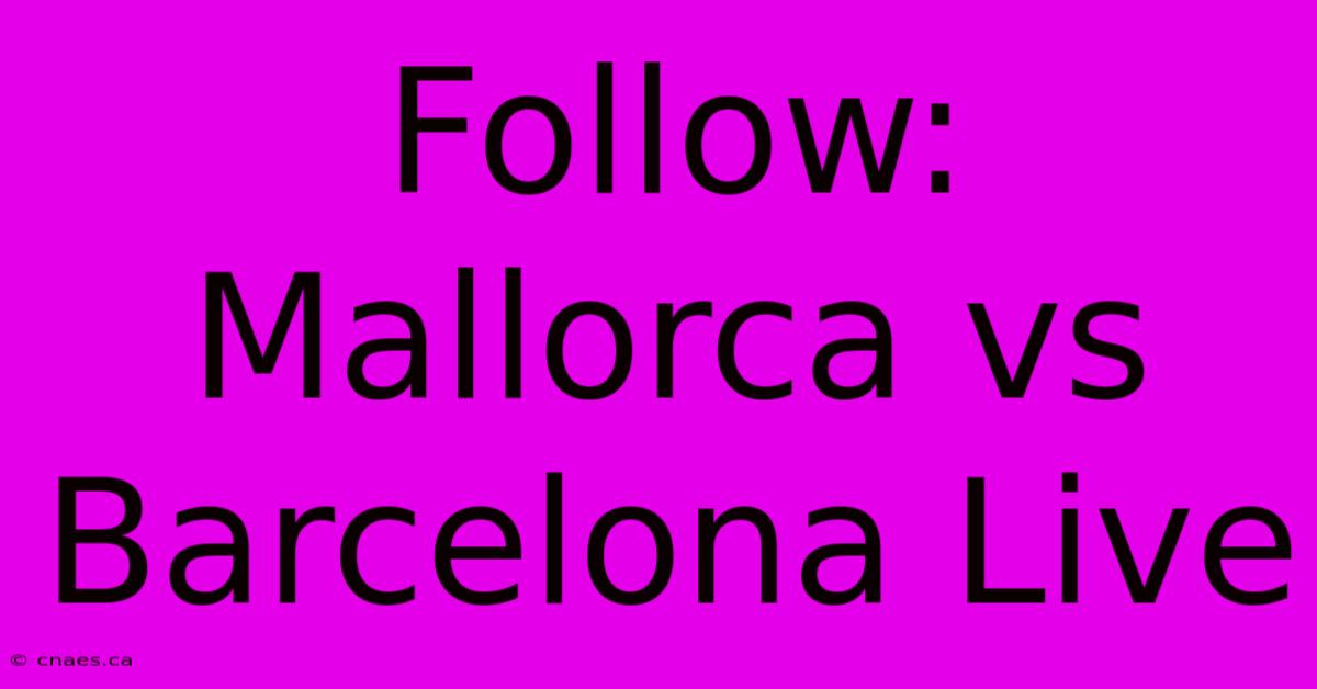 Follow: Mallorca Vs Barcelona Live