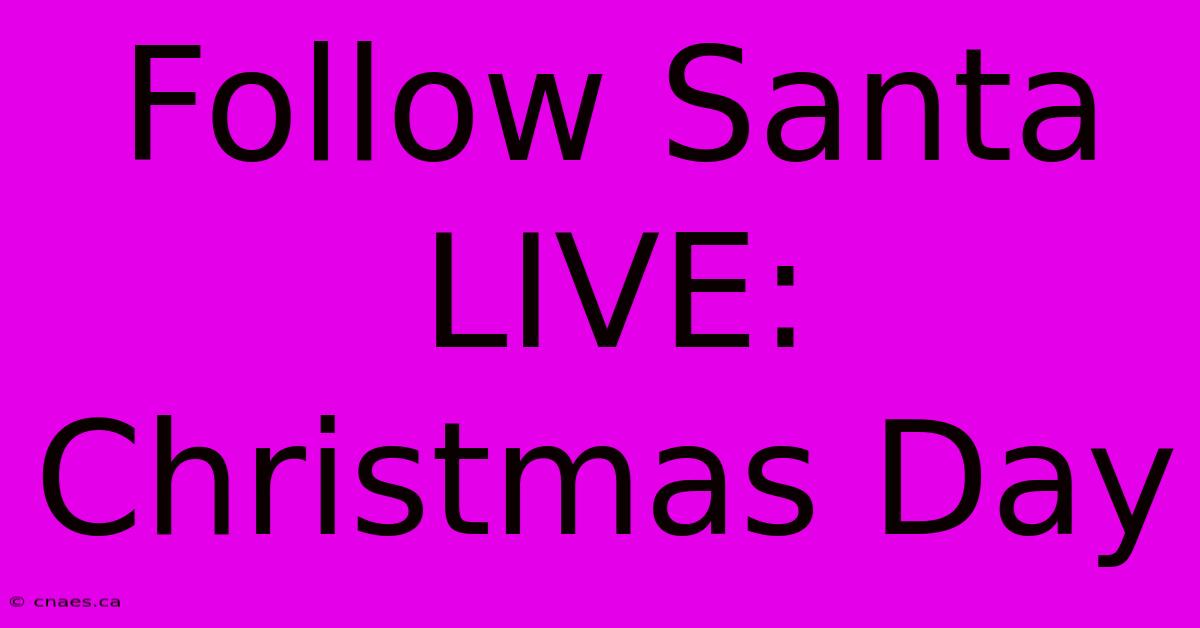 Follow Santa LIVE: Christmas Day