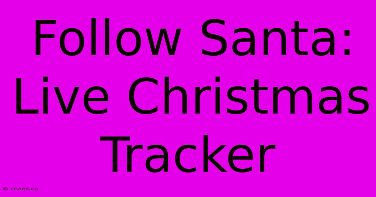 Follow Santa: Live Christmas Tracker