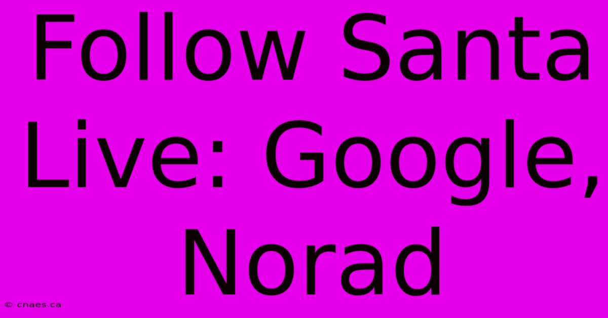 Follow Santa Live: Google, Norad