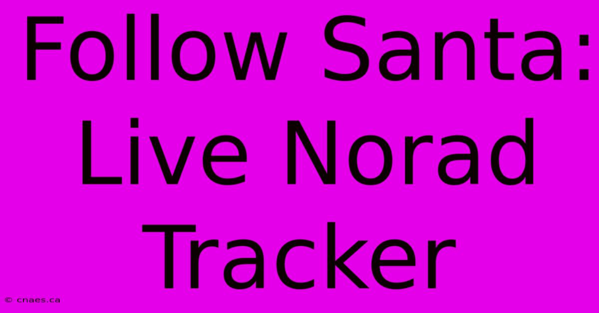 Follow Santa: Live Norad Tracker