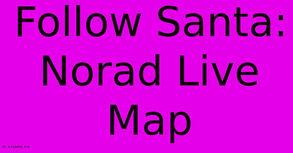 Follow Santa: Norad Live Map