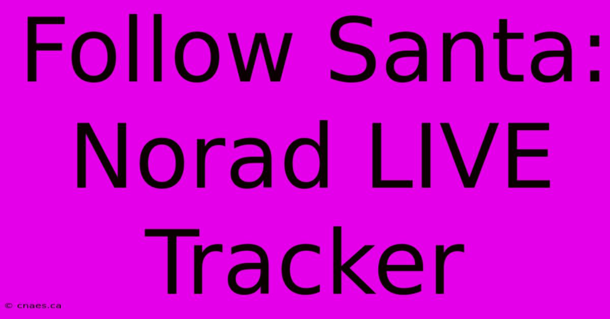 Follow Santa: Norad LIVE Tracker